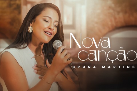 Bruna Martins lança “Nova Canção”, gratidão e adoração em melodia e letra